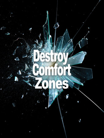 A graphic design featuring a broken glass effect with the motivational phrase Destroy Comfort Zones...