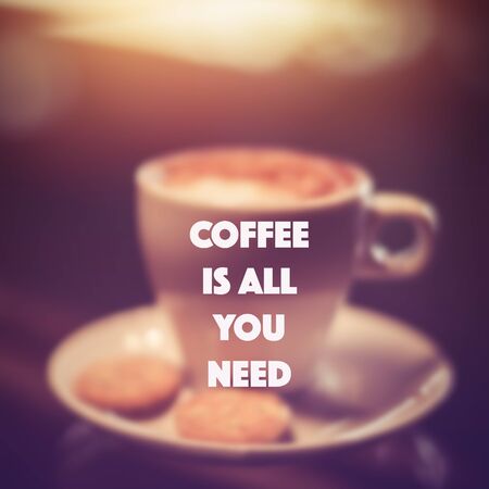 Quote : Coffee is all you need on blur background of coffee cupの写真素材