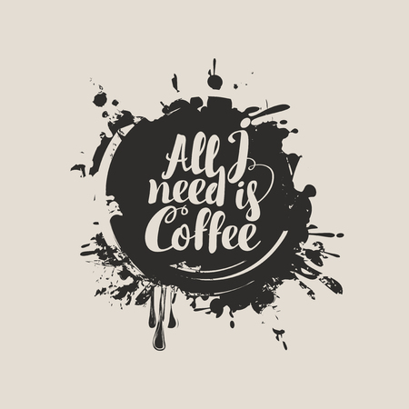 A Vector banner on the theme of coffee with a calligraphic inscription All I need is Coffee on a background of coffee stains and splashesのイラスト素材