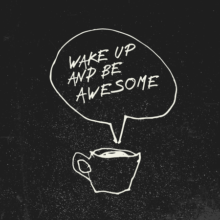 Coffee cup and "Wake up and be awesome" inspirational quote in speech balloon. Illustration on blackboard with grunge effect. Creative concept.のイラスト素材