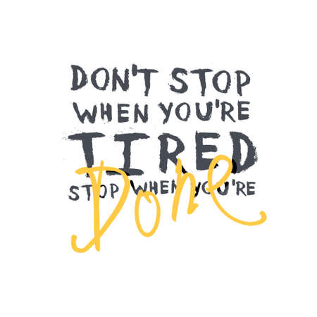 Motivational poster with lettering "Don`t stop when you`re tired. Stop when you`re done.". On whiteのイラスト素材