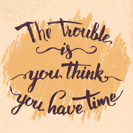 The trouble is you think you have time. Hand-lettered motivational quote in vintage styleのイラスト素材