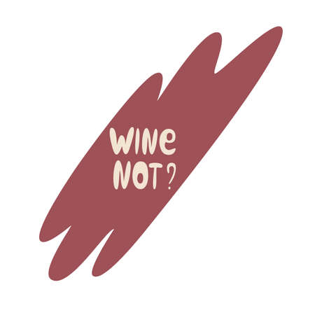 Hand lettering funny quote Wine not. Free-form style Icon. Positive text for glass, bottle. For print, banner, poster. Vector illustration. Isolated on white background.のイラスト素材