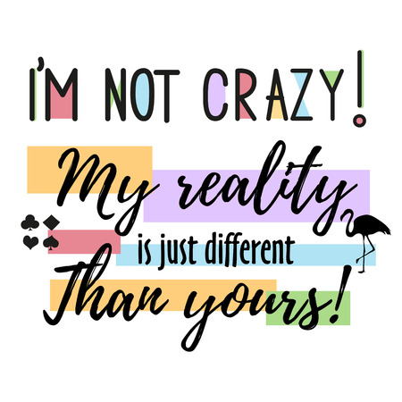 Vector quote i m not crazy. My reality is just diffeent than you - Alice in Wonderland . ideal for printing on t-shirts or posterのイラスト素材