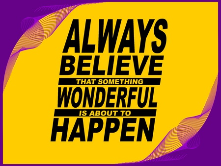 Poster or wallpaper with an inspiring phrase  Always believe that something wonderful is about to happenのイラスト素材