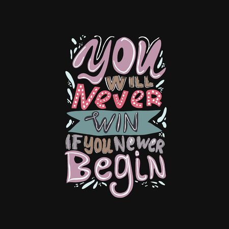 You will never win if you newer begin - handwritten lettering, Inspirational quote for design t-shirts typography cards and posters.のイラスト素材