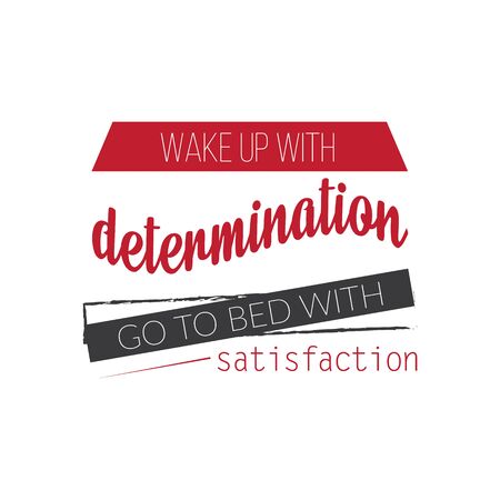 Wake Up With Determination. Go To Bed With Satisfaction. Inspiring Creative Motivation Quote. Vector...
