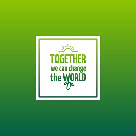 Ecoactivism poster with motivation quote. Together we can change the world. Green background with white text, environmentalism vector design elementのイラスト素材