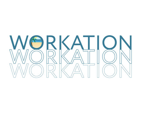 workation to work and have vacation at the same time
