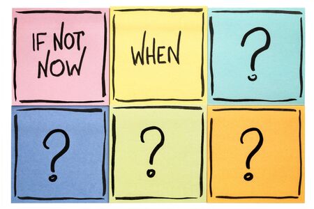 If not now when? Call for action or decision - isolated sticky note abstract.