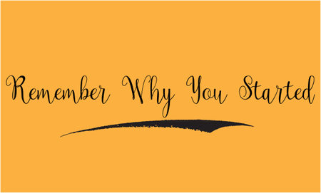 Remember Why You Started Cursive Typography Text of Beautiful Saying Quote imageのイラスト素材
