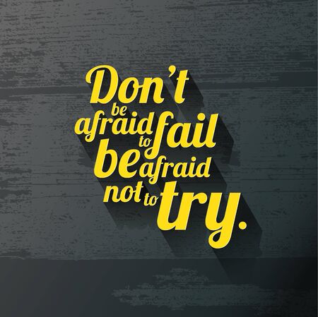 Minimalistic text of an inspirational saying Don't be afraid to fail be afraid not to try.のイラスト素材