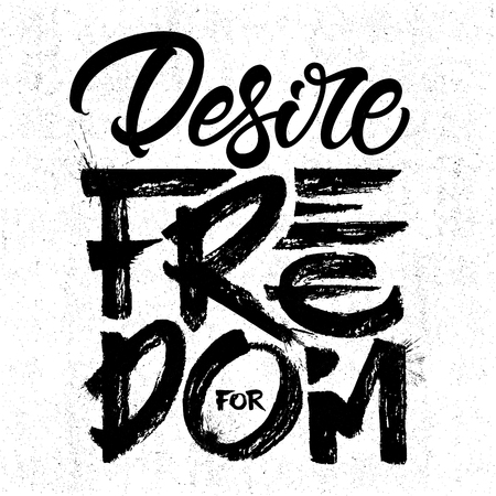 Desire for freedom - typographic design on a grunge background. Vector lettering art. Hand drawn lettering phrase. Ink illustration. EPS 10 file.のイラスト素材