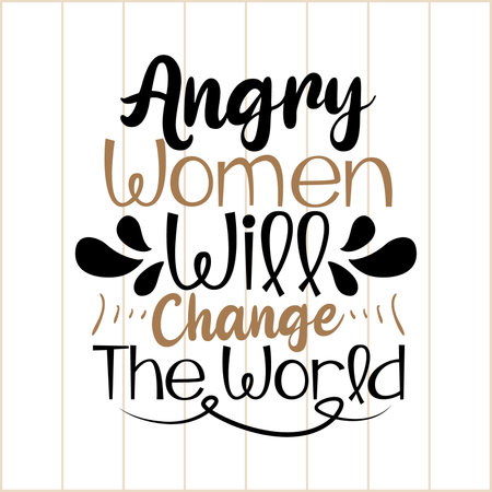 angry women will change the world, positive live women graphic, motivational and inspirational saying vector artのイラスト素材