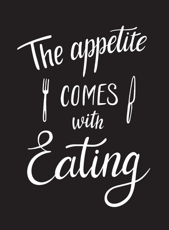The appetite comes with eating. Kitchen food cooking lettering designs for print and web projects. Typography for cafe restaurant banners stickers posters. Modern calligraphy and hand drawn fontのイラスト素材