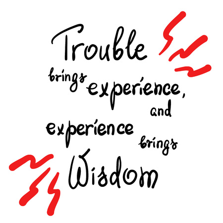 Trouble brings experience, and experience brings wisdom motivational quote lettering. Calligraphy graphic design typography element for print. Print for poster, t-shirt, bags, postcard, sticker.のイラスト素材