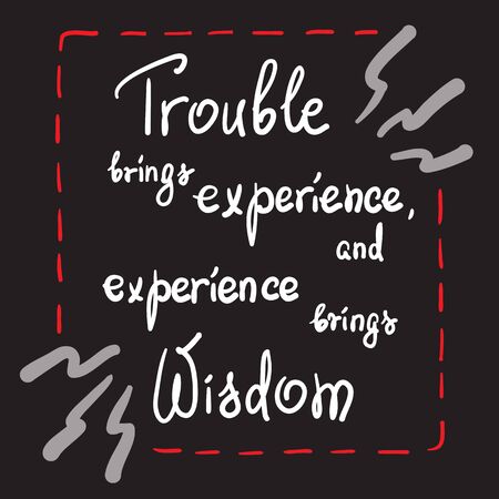 Trouble brings experience, and experience brings wisdom motivational quote lettering. Calligraphy graphic design typography element for print. Print for poster, t-shirt, bags, postcard, sticker.のイラスト素材