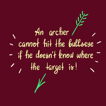 An archer can not hit the bulls eye if he does not know where the target is - handwritten motivational quote. Print for poster, t-shirt, bags, postcard, sticker. Simple slogan, cute vectorのイラスト素材
