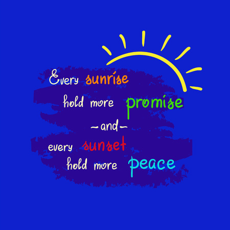 Every sunrise hold more promise and every sunset hold more peace-handwritten motivational quote. Print for poster, t-shirt, bags, postcard, sticker. Simple slogan, cute vectorのイラスト素材
