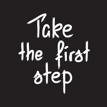 Take the first step -handwritten motivational quote. Print for inspiring poster, t-shirt, bags, logo, postcard, flyer, sticker, sweatshirt. Simple funny vector sign.のイラスト素材
