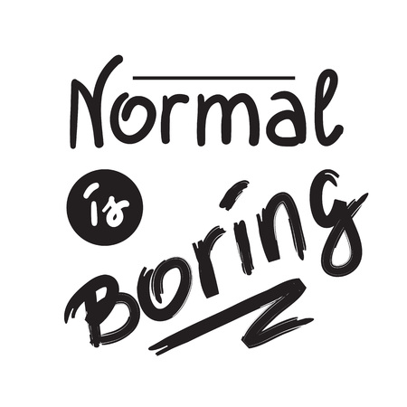 Normal is boring handwritten motivational quote. Print for inspiring poster, t-shirt, bags, icon, postcard, flyer, sticker, sweatshirt. Simple funny vector sign.のイラスト素材