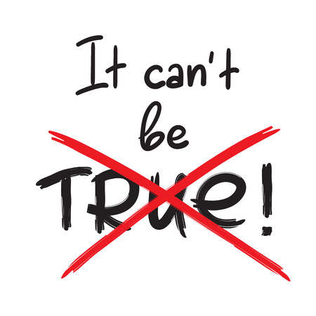 It cant be true - handwritten emotional bitter quote. Print for inspiring poster, placard, banner, billboard, logo, postcard, flyer, sticker, motto. Simple violent vector signのイラスト素材