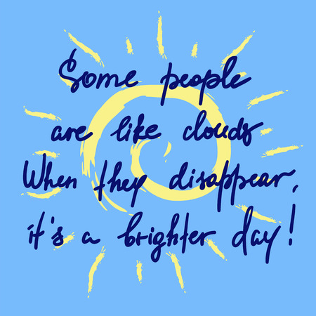 Some people are like clouds, When they disappear it's a brighter day handwritten funny motivational quote.のイラスト素材