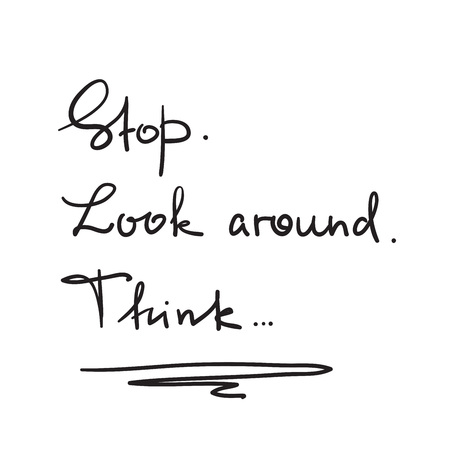 Stop. Look around. Think - handwritten motivational quote. Print for inspiring poster, t-shirt, bag, logo, greeting postcard, flyer, sticker, sweatshirt, cups. Simple vector signのイラスト素材