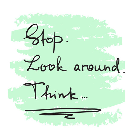 Stop. Look around. Think - handwritten motivational quote. Print for inspiring poster, t-shirt, bag, logo, greeting postcard, flyer, sticker, sweatshirt, cups. Simple vector signのイラスト素材