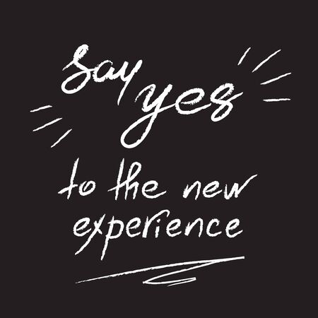 Say Yes to the new experience - handwritten motivational quote. Print for inspiring poster, t-shirt, bag, logo, greeting postcard, flyer, sticker, sweatshirt, cups. Simple vector signのイラスト素材