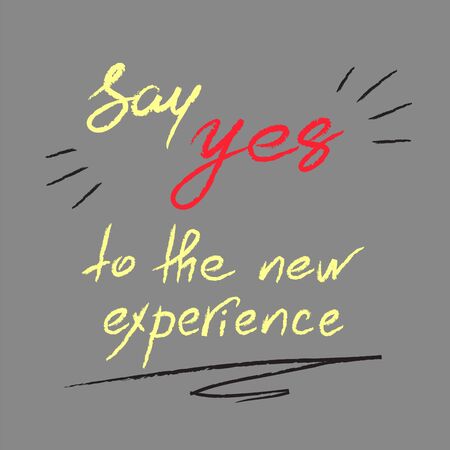 Say Yes to the new experience - handwritten motivational quote. Print for inspiring poster, t-shirt, bag, logo, greeting postcard, flyer, sticker, sweatshirt, cups. Simple vector signのイラスト素材