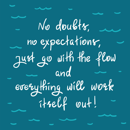 No doubts, no expectations. just go with the flow and everything will work out-handwritten motivational quote.Print for inspiring poster, t-shirt, bag, logo, greeting postcard, flyer, stickerのイラスト素材