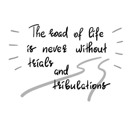 The road of life is never without trials and tribulations - handwritten motivational quote. Print for inspiring poster. Simple vectorのイラスト素材