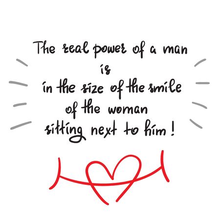 The real power of a man is in the size of the man sitting next to him - funny handwritten motivational quote. Print for inspiring poster, t-shirt, bag, greeting postcard, flyer, stickerのイラスト素材