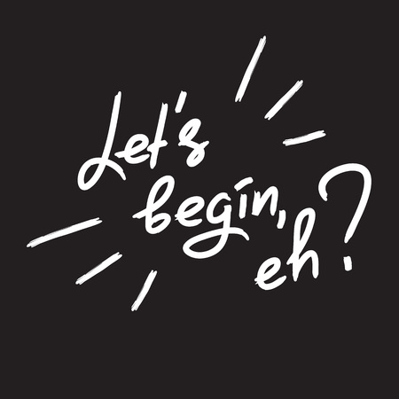 Let's begin, eh - emotional handwritten quote. Print for poster, t-shirt, bag, icon, postcard, flyer, sticker, sweatshirt, cups.のイラスト素材