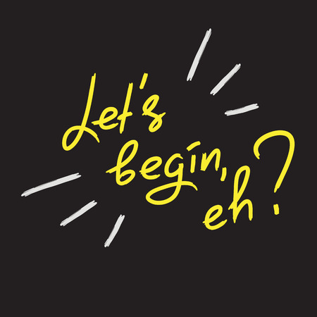 Let's begin, eh - emotional handwritten quote. Print for poster, t-shirt, bag, icon, postcard, flyer, sticker, sweatshirt, cups.のイラスト素材