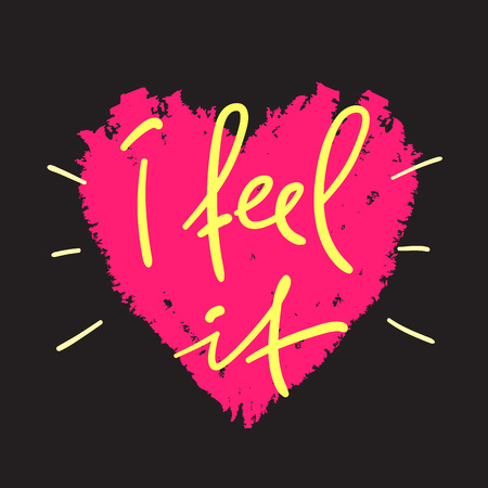 I feel it - handwritten motivational quote. Print for inspiring poster, t-shirt, bag, cups, greeting postcard, flyer, sticker, badge. Simple vector signのイラスト素材