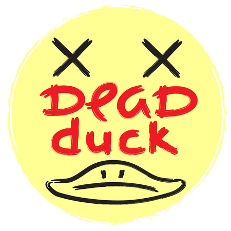 Dead duck - emotional handwritten quote, American slang, urban dictionary. Print for poster, t-shirt, bag, logo, postcard, flyer, sticker, sweatshirt, cup, badge. Simple funny original vectorのイラスト素材