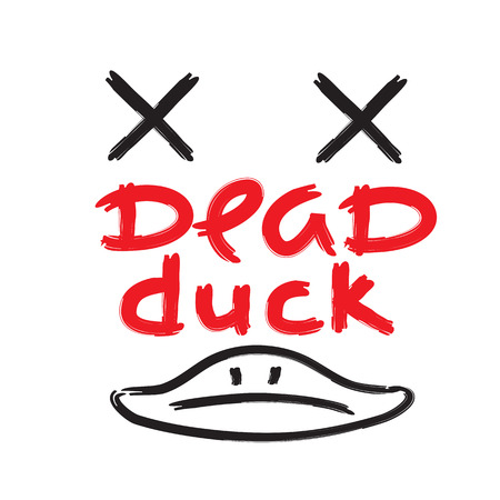 Dead duck - emotional handwritten quote, American slang, urban dictionary. Print for poster, t-shirt, bag, logo, postcard, flyer, sticker, sweatshirt, cup, badge. Simple funny original vectorのイラスト素材