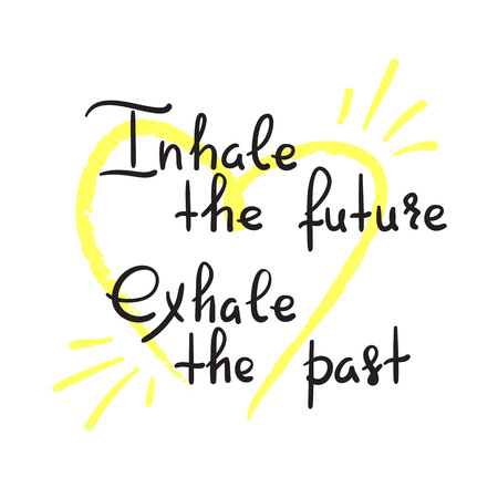Inhale the future Exhale the past - handwritten motivational quote. Print for inspiring poster, t-shirt, bag, cups, greeting postcard, flyer, sticker, badge. Yoga studio poster. Simple vector signのイラスト素材