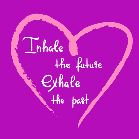 Inhale the future Exhale the past - handwritten motivational quote. Print for inspiring poster, t-shirt, bag, cups, greeting postcard, flyer, sticker, badge. Yoga studio poster. Simple vector signのイラスト素材