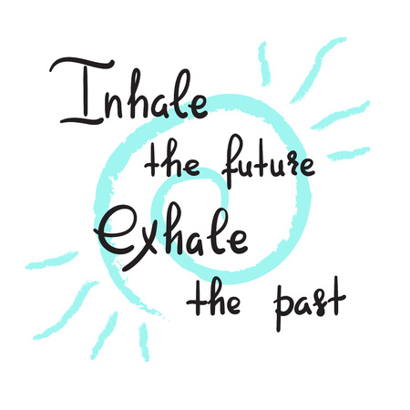Inhale the future Exhale the past - handwritten motivational quote. Print for inspiring poster, t-shirt, bag, cups, greeting postcard, flyer, sticker, badge. Yoga studio poster. Simple vector signのイラスト素材