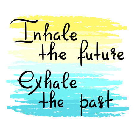 Inhale the future Exhale the past - handwritten motivational quote. Print for inspiring poster, t-shirt, bag, cups, greeting postcard, flyer, sticker, badge. Yoga studio poster. Simple vector signのイラスト素材