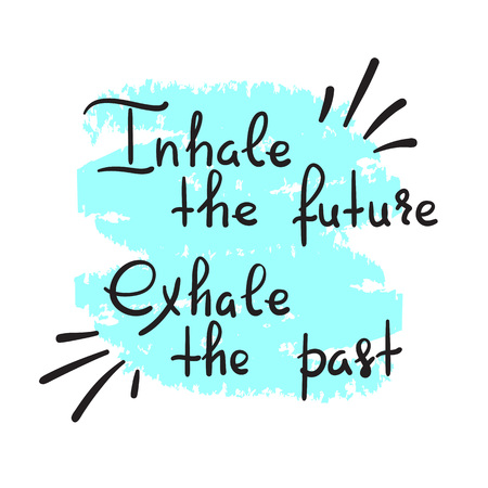 Inhale the future Exhale the past - handwritten motivational quote. Print for inspiring poster, t-shirt, bag, cups, greeting postcard, flyer, sticker, badge. Yoga studio poster. Simple vector signのイラスト素材