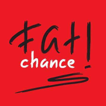 Fat chance! - emotional handwritten quote, American slang, urban dictionary. Print for poster, t-shirt, bag, logo, postcard, flyer, sticker, sweatshirt, cup, badge. Simple funny original vectorのイラスト素材