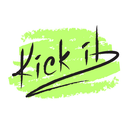 Kick it - emotional handwritten quote, American slang, urban dictionary. Print for poster, t-shirt, bag, logo, postcard, flyer, sticker, sweatshirt, cup, badge. Simple funny original vectorのイラスト素材