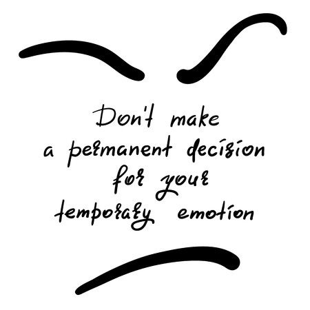 Do not make a permanent decision for your temporary emotion - handwritten funny motivational quote. Print for inspiring poster, t-shirt, bag, cups, greeting postcard, flyer, sticker. Simple vector signのイラスト素材