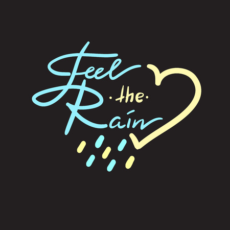 Feel the Rain - simple inspire and motivational quote. Hand drawn beautiful lettering. Print for inspirational poster, t-shirt, bag, cup, card, autumn flyer, sticker. Cute and funny vector signのイラスト素材