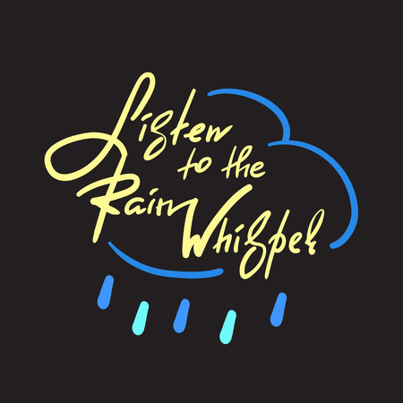 Listen to the Rain Whisper -simple inspire and motivational quote. Hand drawn beautiful lettering. Print for inspirational poster, t-shirt, bag, cup, card, autumn flyer, sticker. Cute and funny vectorのイラスト素材