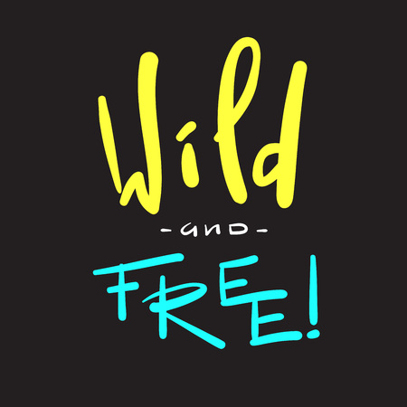 Wild and free - simple inspire and motivational quote. Hand drawn beautiful lettering. Print for inspirational poster, t-shirt, bag, cups, card, flyer, sticker, badge. Cute and funny vector signのイラスト素材